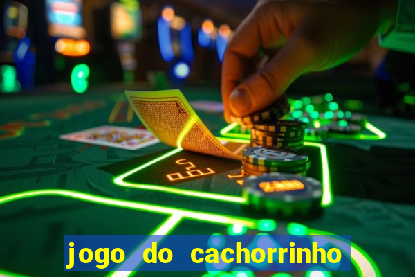 jogo do cachorrinho que ganha dinheiro